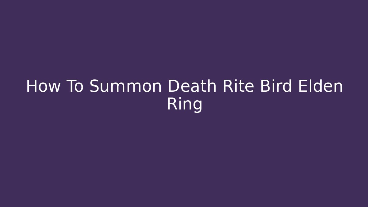How To Summon Death Rite Bird Elden Ring - Método de Aprovação