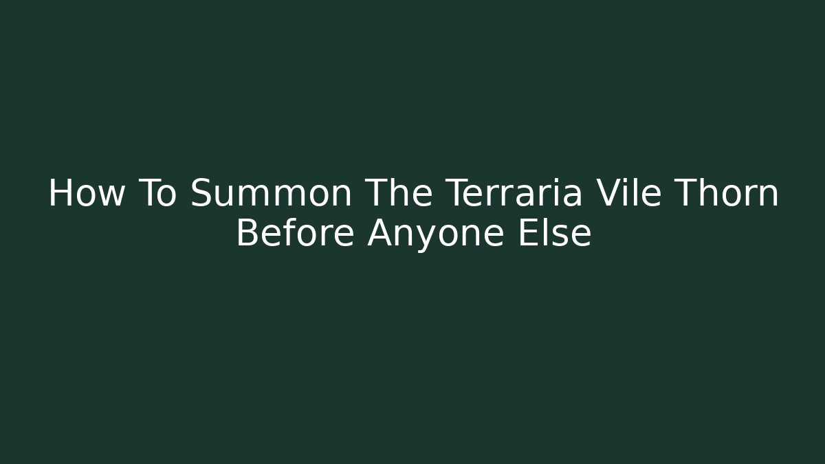 How To Summon The Terraria Vile Thorn Before Anyone Else