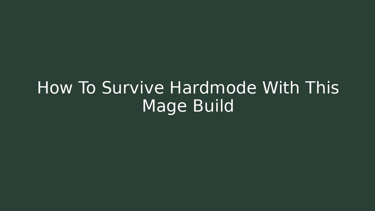 How To Survive Hardmode With This Mage Build