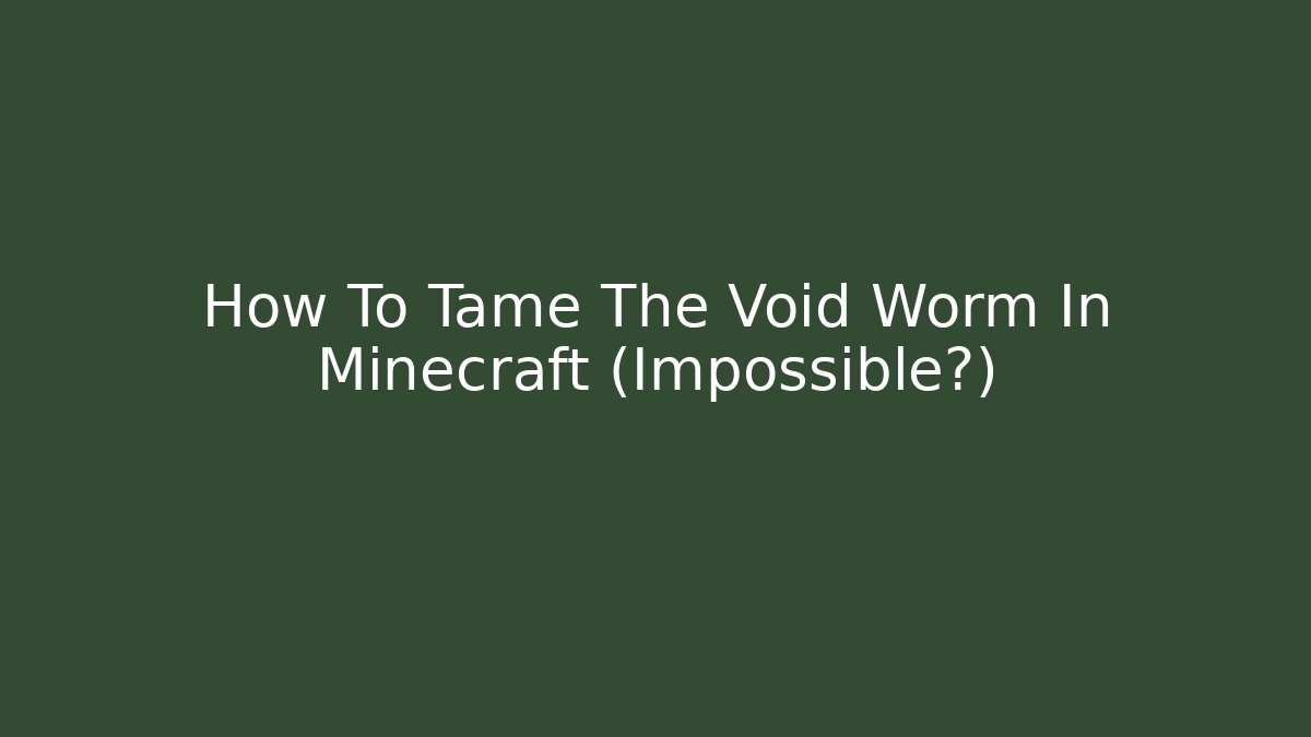 How To Tame The Void Worm In Minecraft (Impossible?)