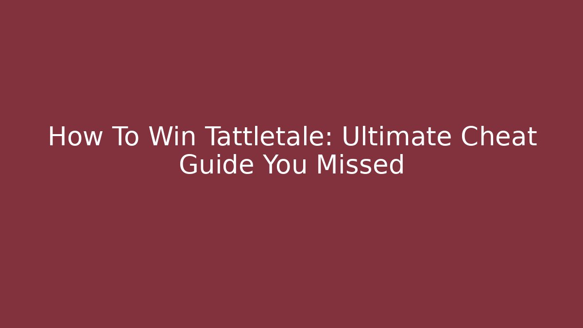How To Win Tattletale: Ultimate Cheat Guide You Missed