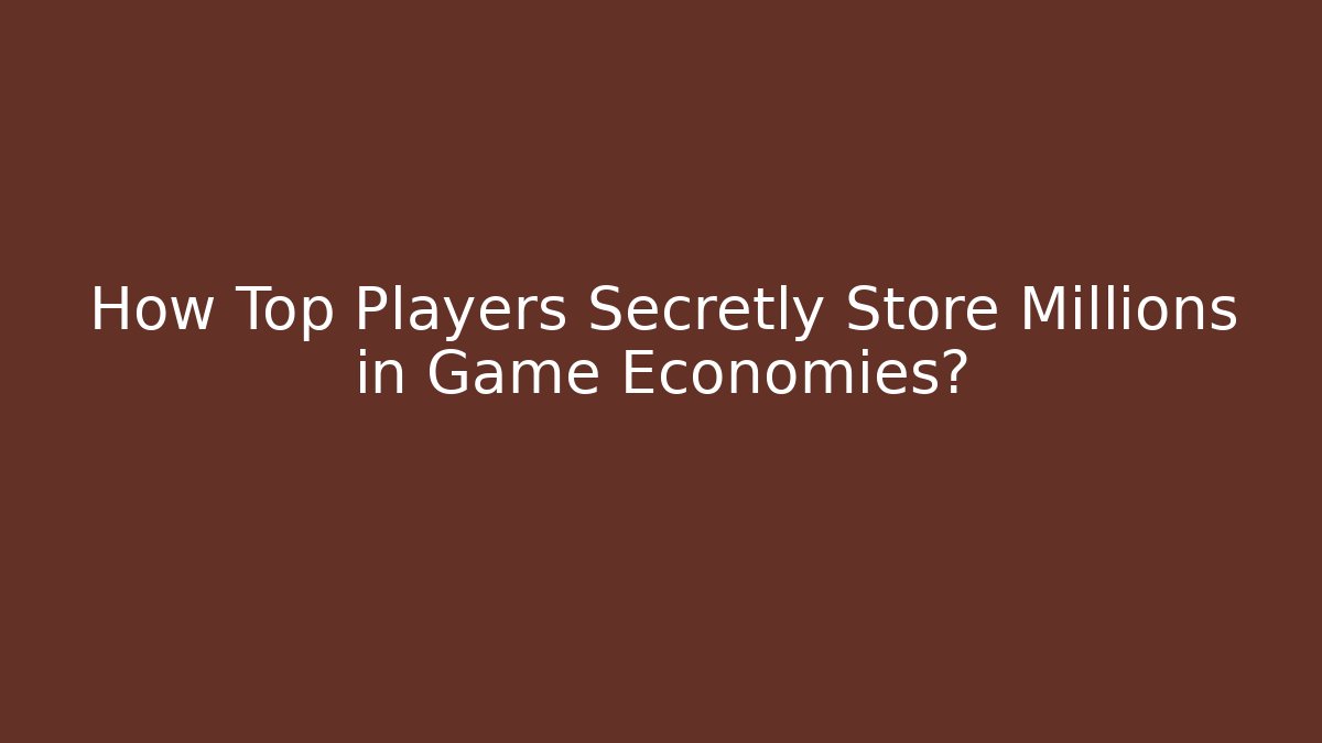 How Top Players Secretly Store Millions in Game Economies?