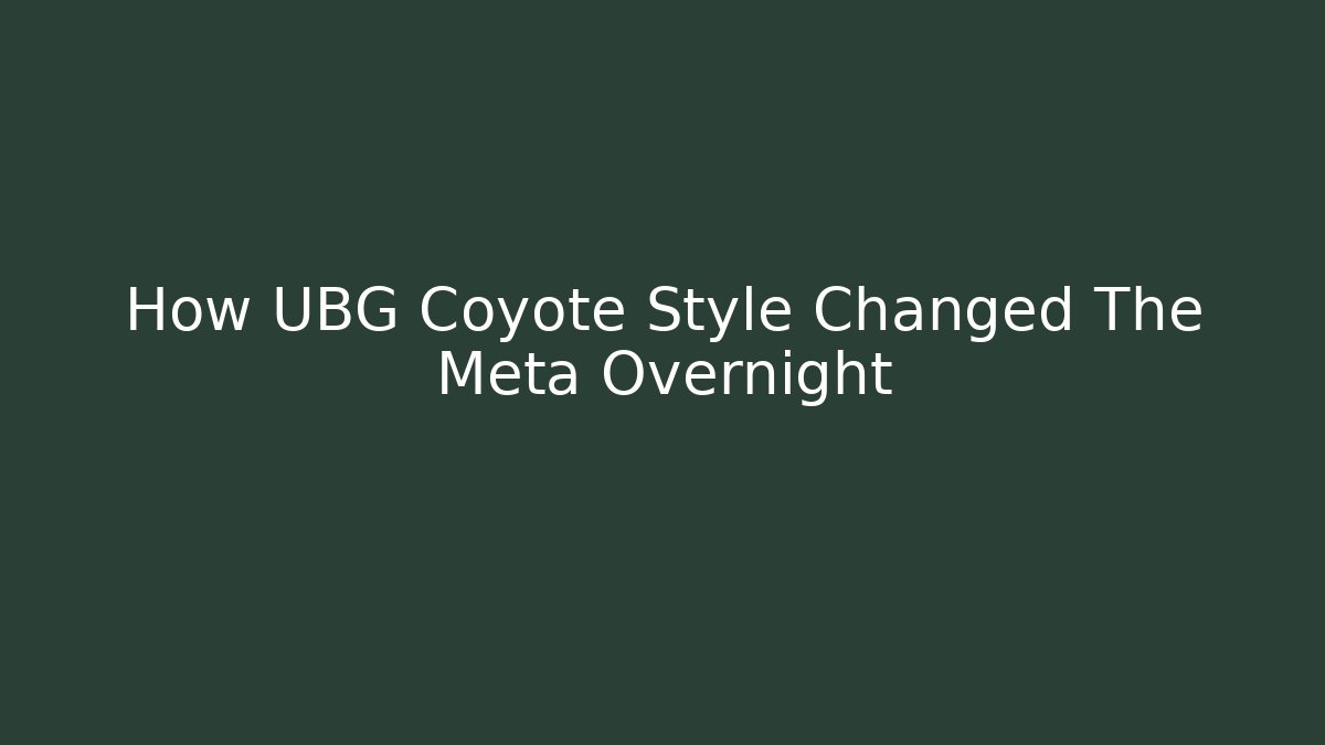 How UBG Coyote Style Changed The Meta Overnight
