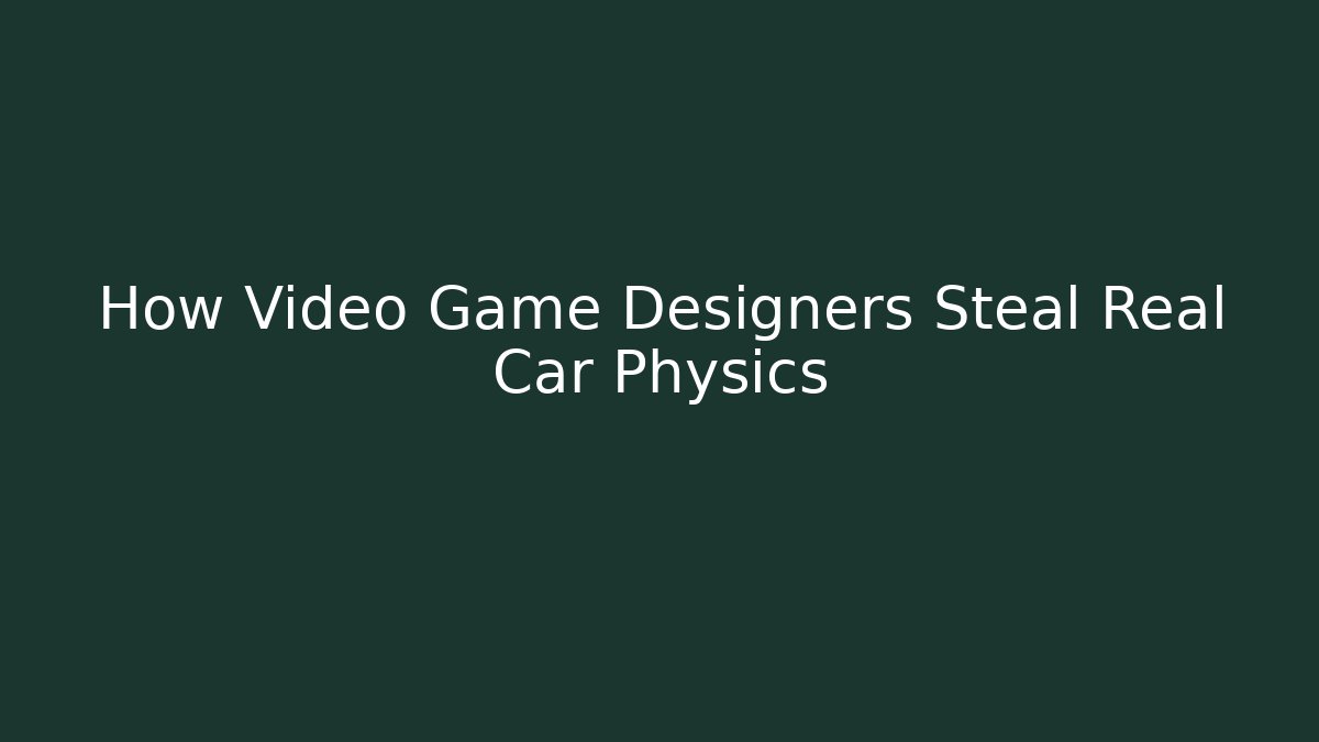 How Video Game Designers Steal Real Car Physics