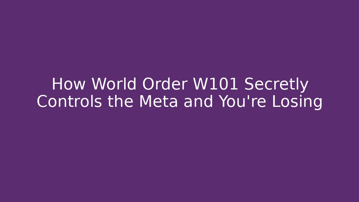 How World Order W101 Secretly Controls the Meta and You’re Losing