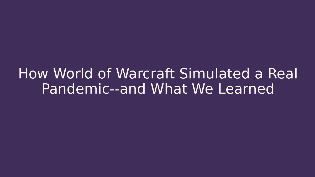 How World of Warcraft Simulated a Real Pandemic—and What We Learned