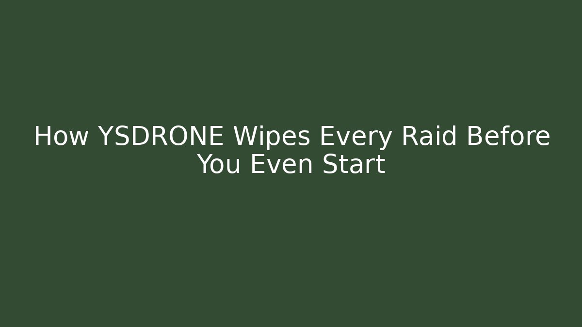 How YSDRONE Wipes Every Raid Before You Even Start