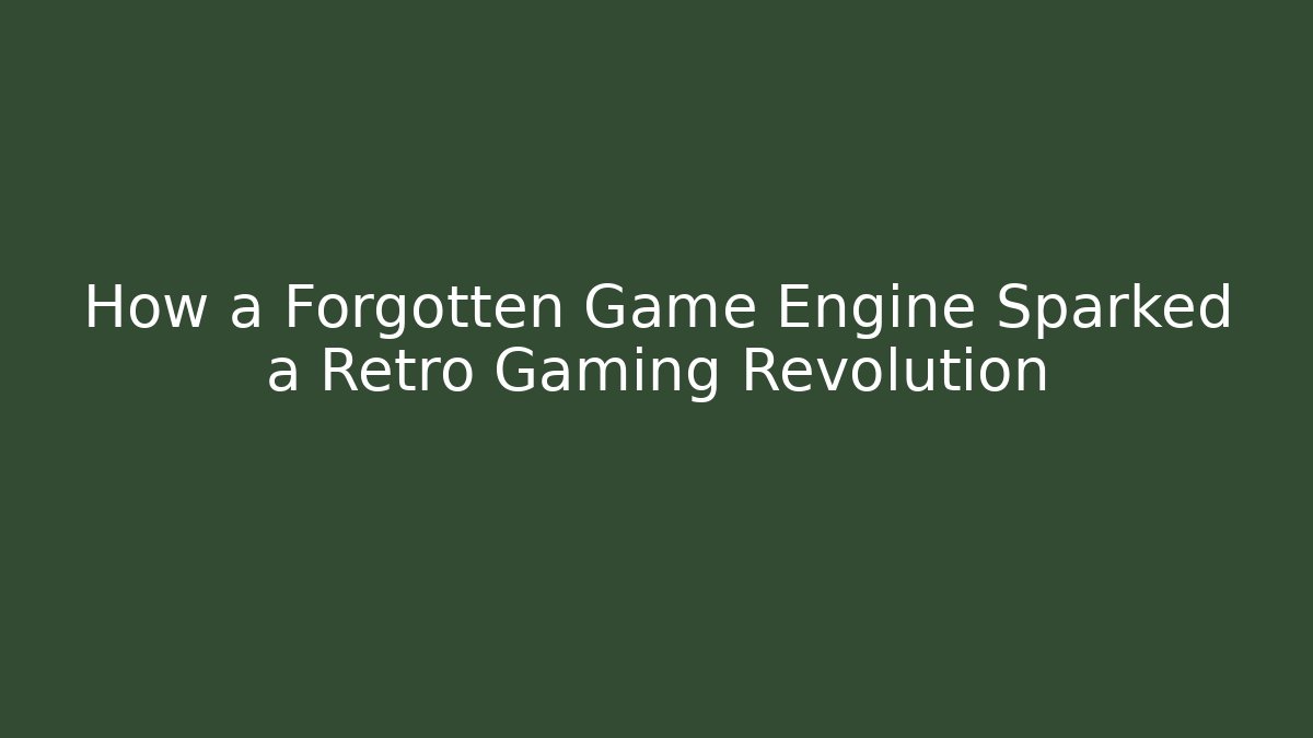 How a Forgotten Game Engine Sparked a Retro Gaming Revolution