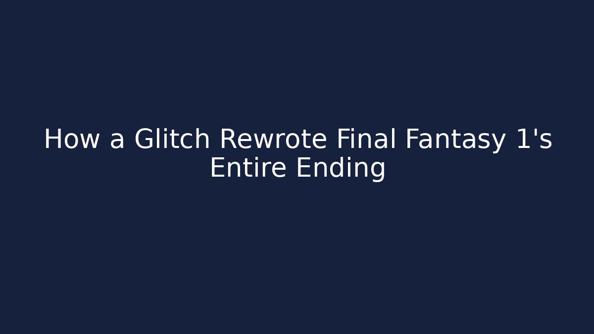 How a Glitch Rewrote Final Fantasy 1's Entire Ending