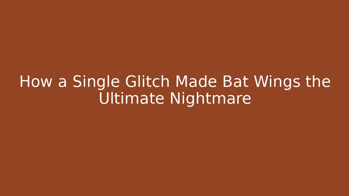 How a Single Glitch Made Bat Wings the Ultimate Nightmare