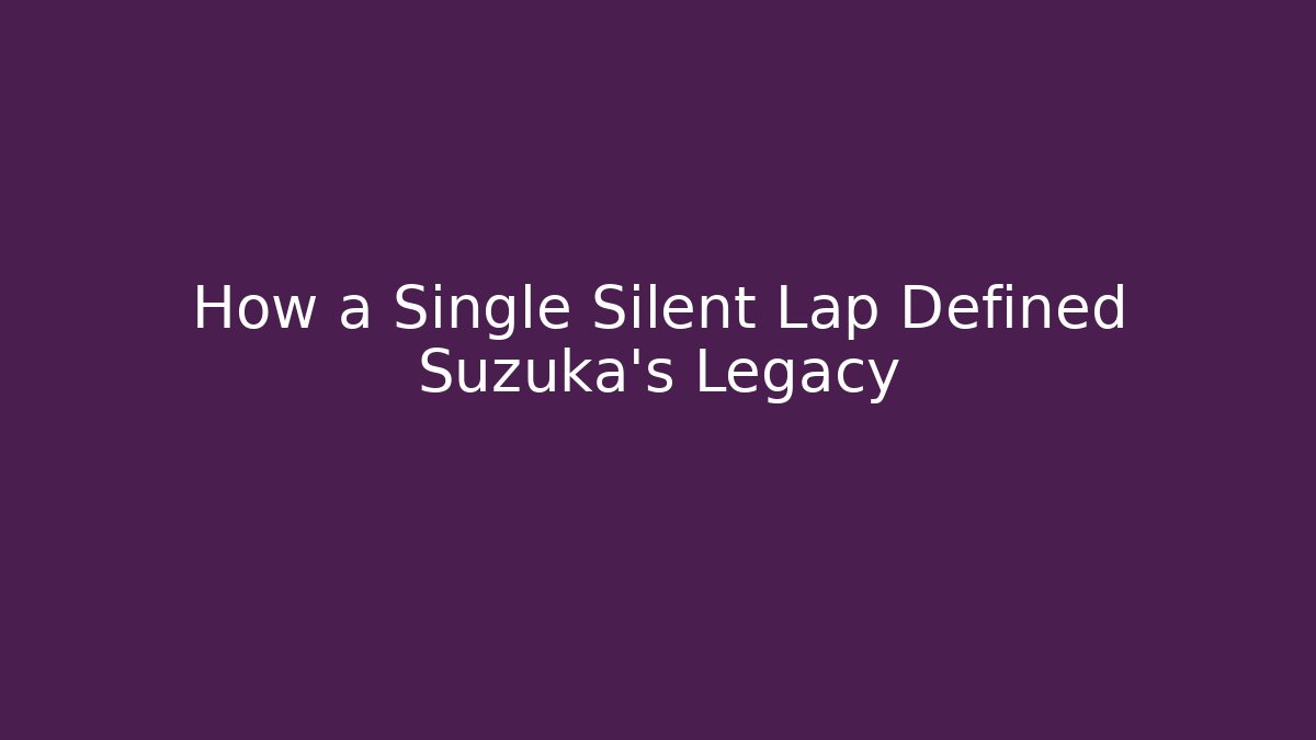 How a Single Silent Lap Defined Suzuka's Legacy