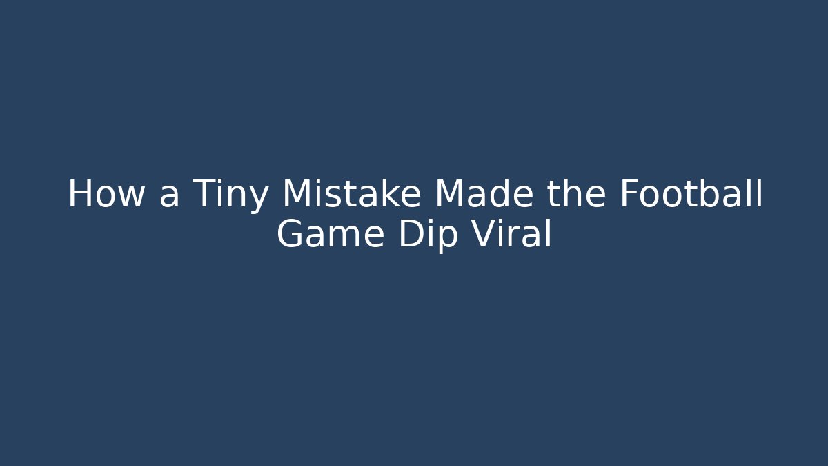 How a Tiny Mistake Made the Football Game Dip Viral