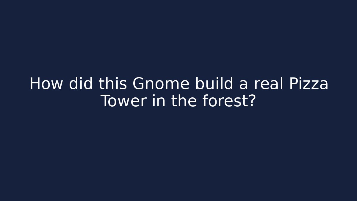 How did this Gnome build a real Pizza Tower in the forest?
