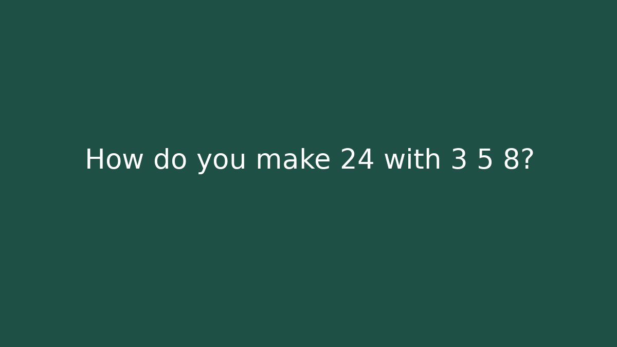 How do you make 24 with 3 5 8? - Método de Aprovação