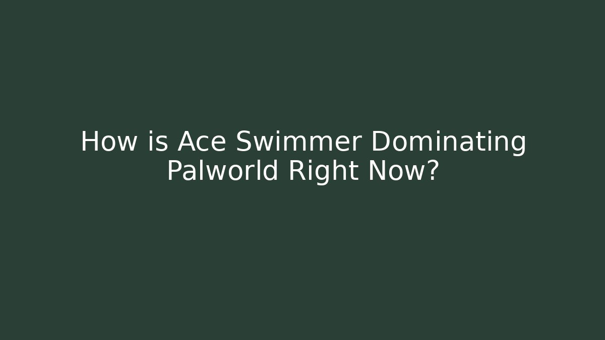 How is Ace Swimmer Dominating Palworld Right Now?
