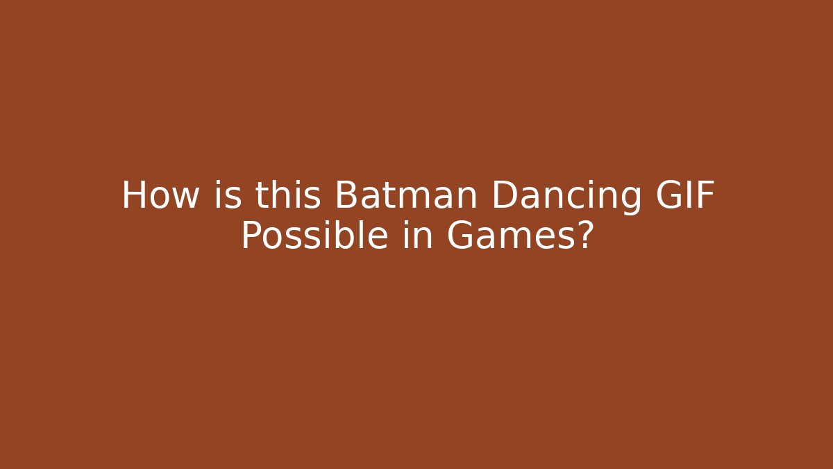 How is this Batman Dancing GIF Possible in Games?