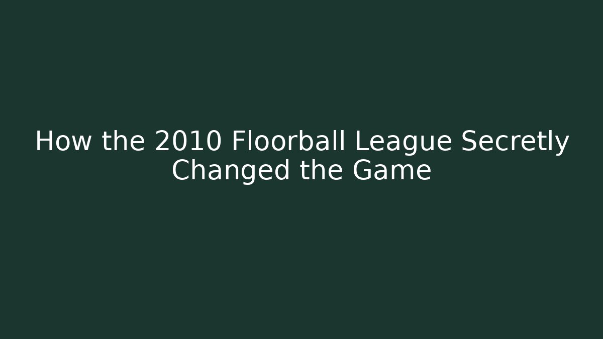 How the 2010 Floorball League Secretly Changed the Game