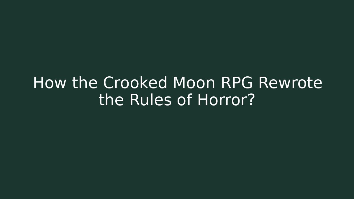 How the Crooked Moon RPG Rewrote the Rules of Horror?