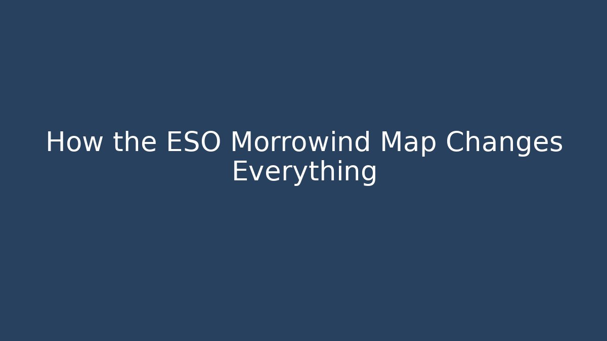 How the ESO Morrowind Map Changes Everything