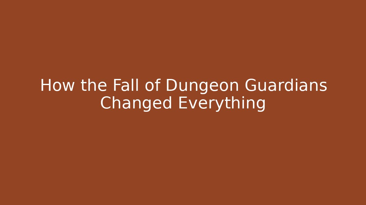 How the Fall of Dungeon Guardians Changed Everything