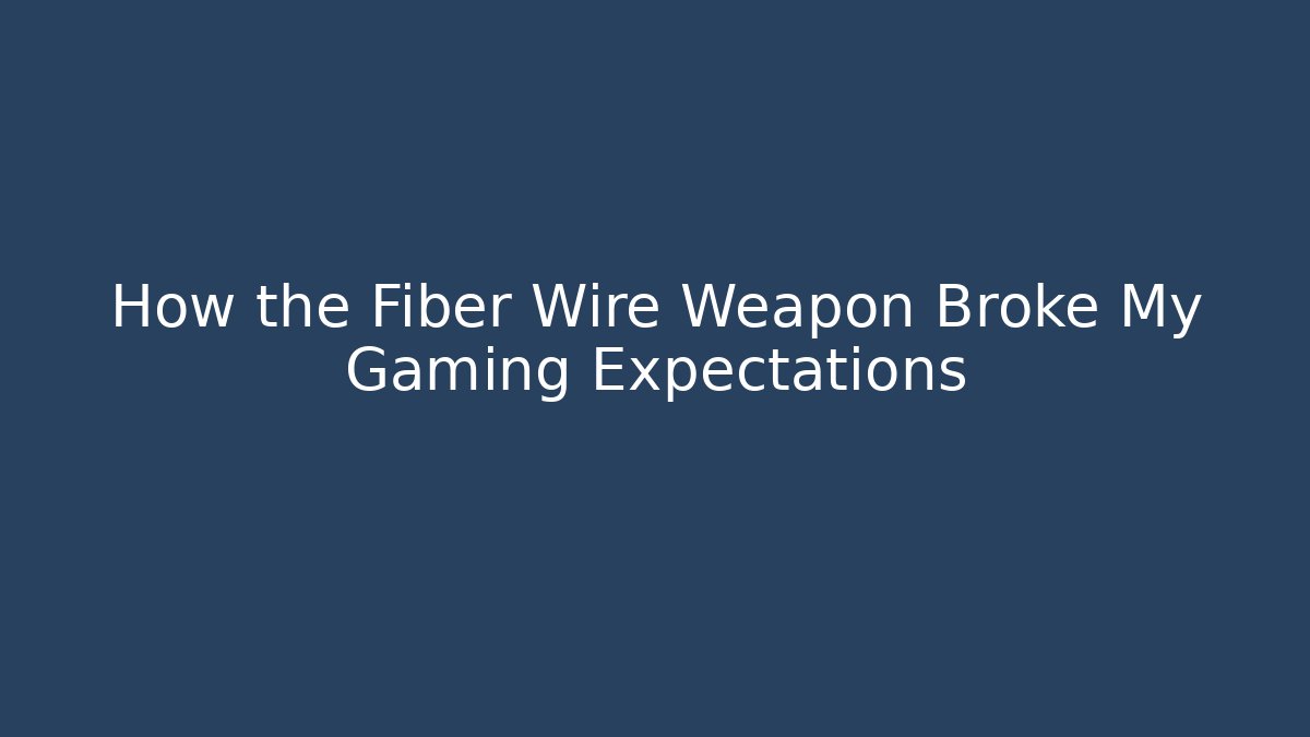 How the Fiber Wire Weapon Broke My Gaming Expectations