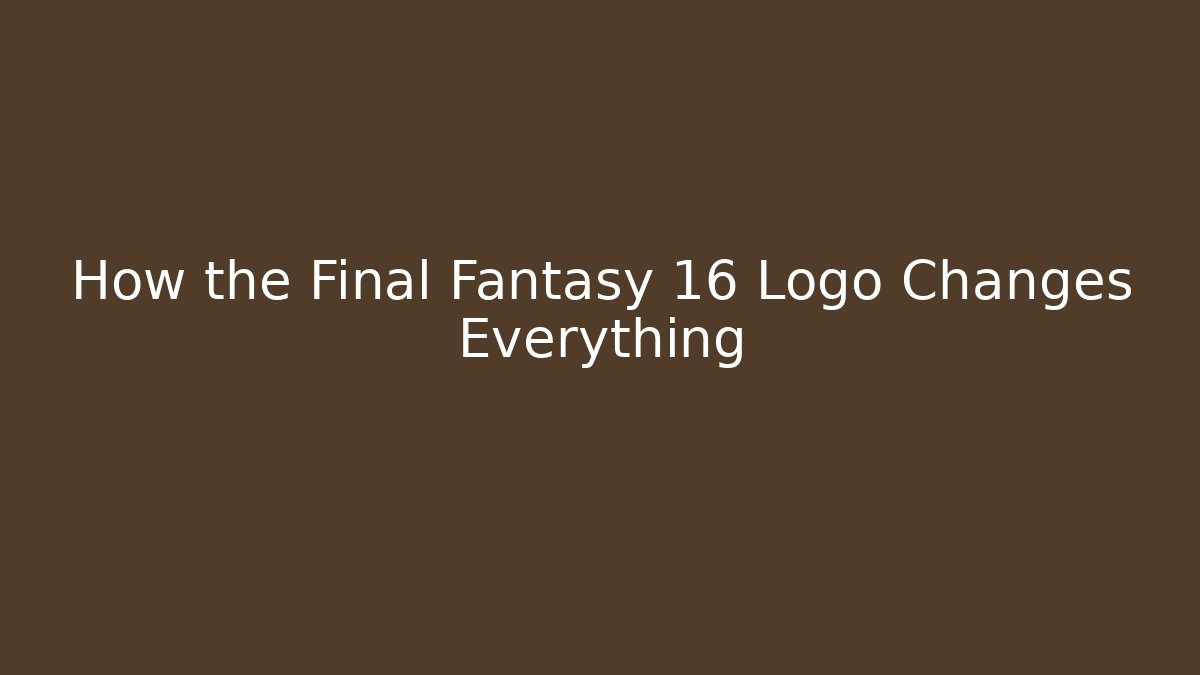 How the Final Fantasy 16 Logo Changes Everything