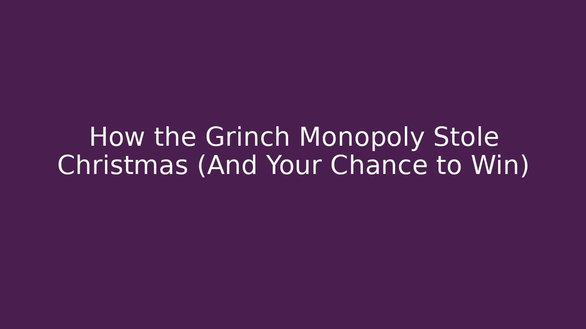 How the Grinch Monopoly Stole Christmas (And Your Chance to Win)