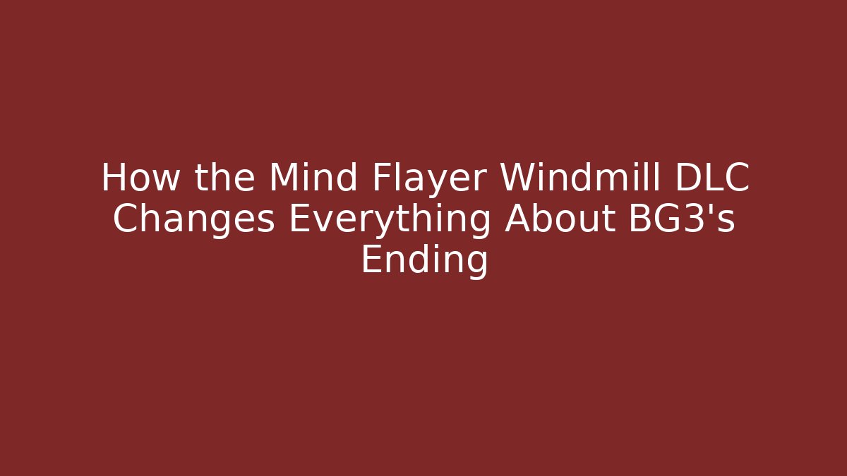 How the Mind Flayer Windmill DLC Changes Everything About BG3's Ending