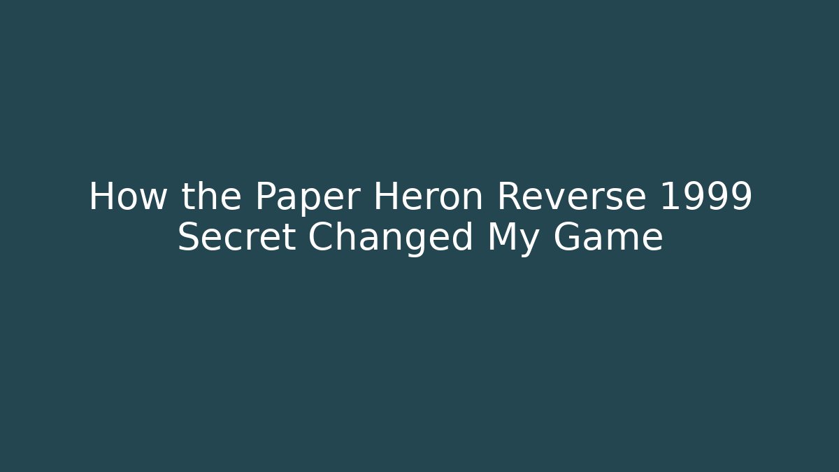 How the Paper Heron Reverse 1999 Secret Changed My Game