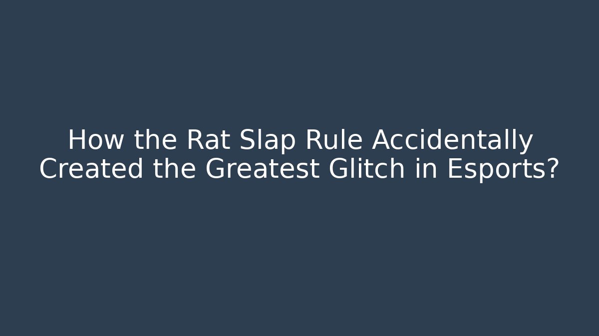 How the Rat Slap Rule Accidentally Created the Greatest Glitch in Esports?