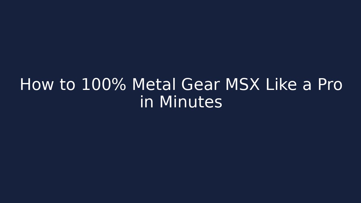 How to 100% Metal Gear MSX Like a Pro in Minutes