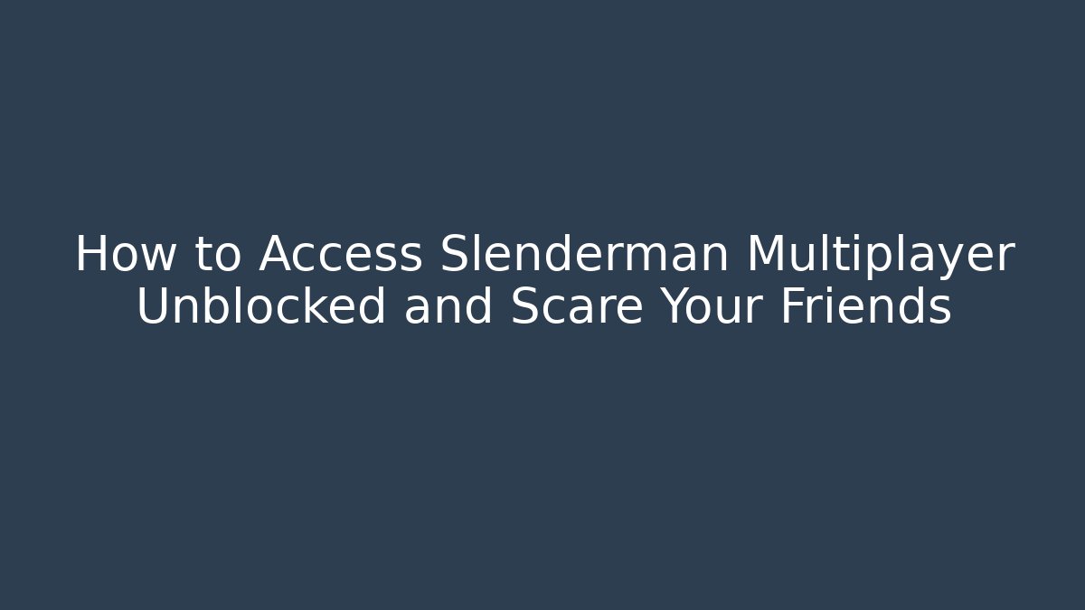 How to Access Slenderman Multiplayer Unblocked and Scare Your Friends - Método de Aprovação