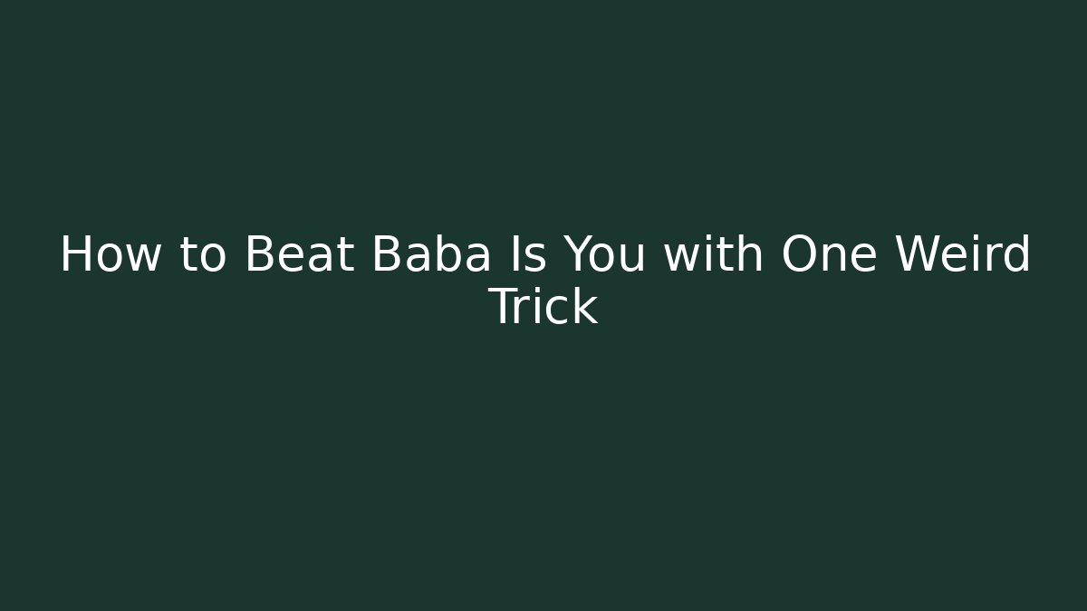 How to Beat Baba Is You with One Weird Trick - Método de Aprovação
