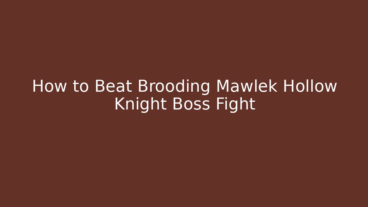 How to Beat Brooding Mawlek Hollow Knight Boss Fight