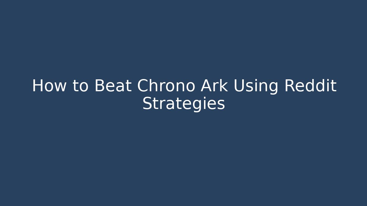 How to Beat Chrono Ark Using Reddit Strategies
