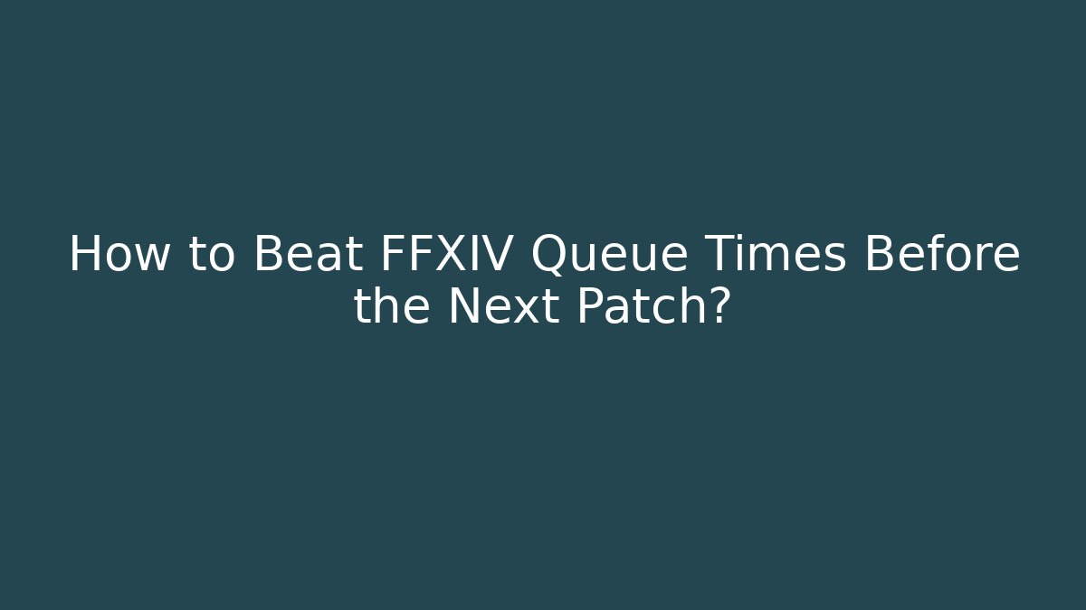 How to Beat FFXIV Queue Times Before the Next Patch? - Método de Aprovação