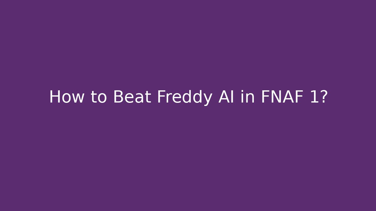 How to Beat Freddy AI in FNAF 1?