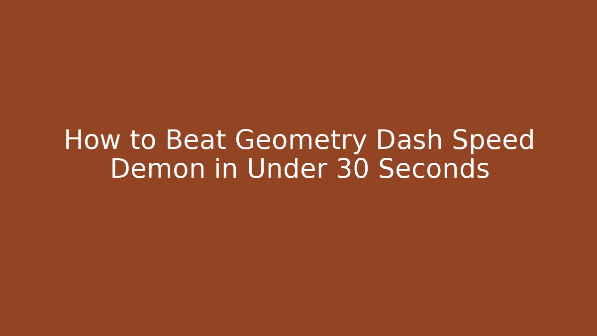 How to Beat Geometry Dash Speed Demon in Under 30 Seconds
