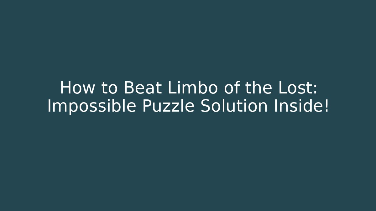 How to Beat Limbo of the Lost: Impossible Puzzle Solution Inside!