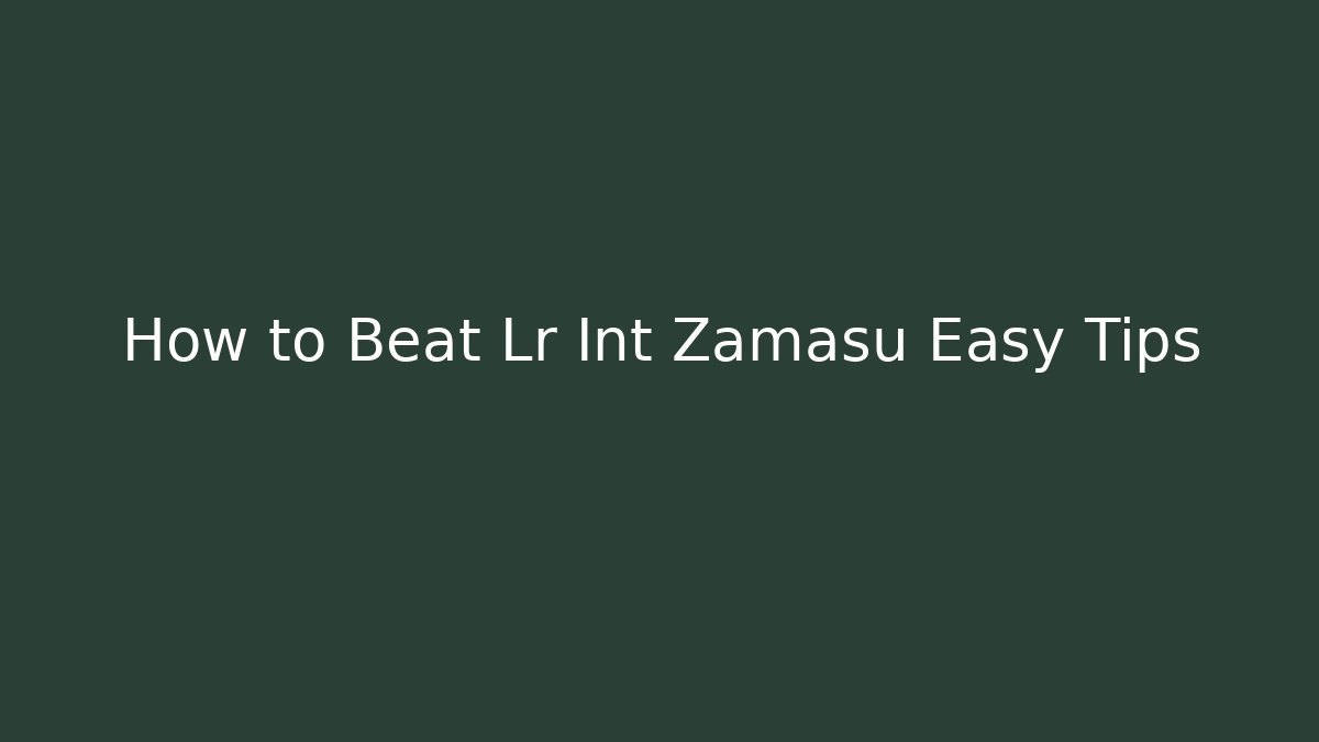 How to Beat Lr Int Zamasu Easy Tips