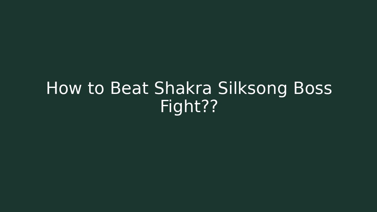 How to Beat Shakra Silksong Boss Fight攻略