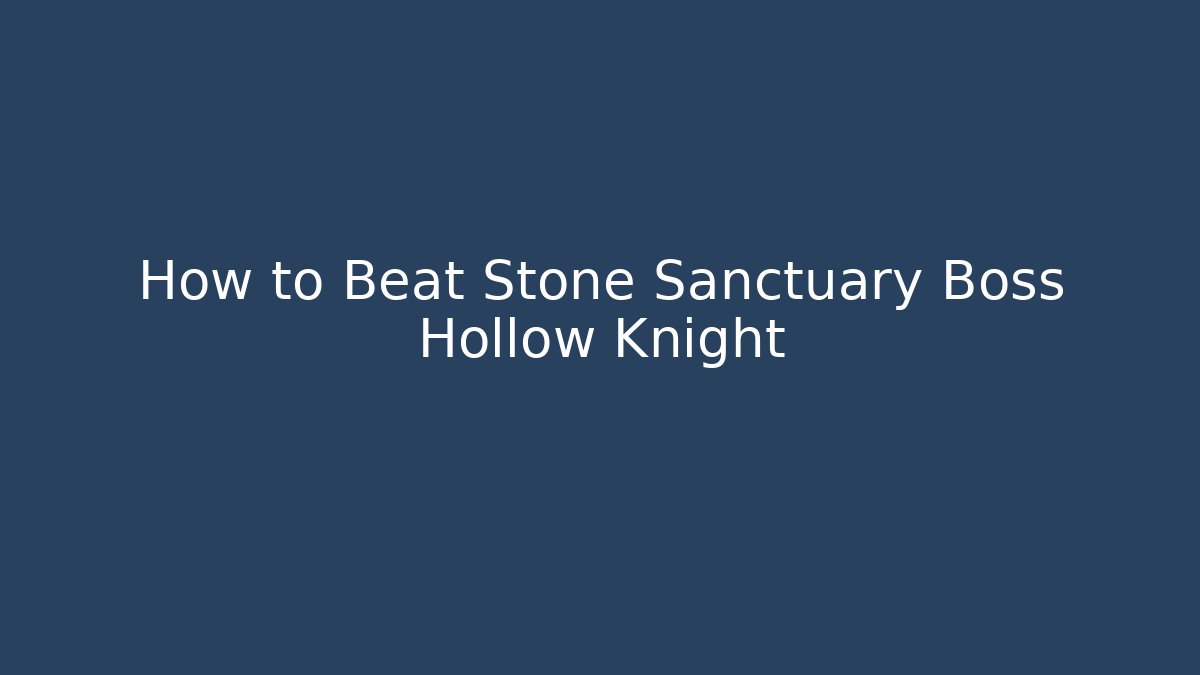 How to Beat Stone Sanctuary Boss Hollow Knight - Método de Aprovação
