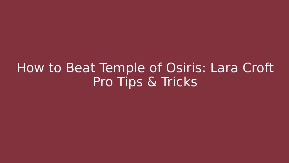 How to Beat Temple of Osiris: Lara Croft Pro Tips & Tricks - Método de Aprovação