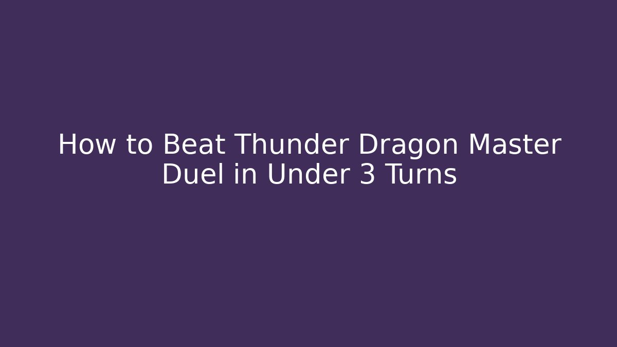 How to Beat Thunder Dragon Master Duel in Under 3 Turns