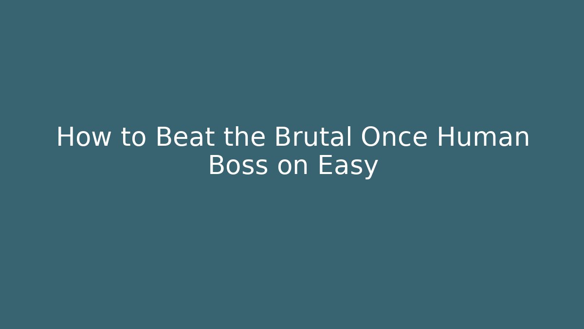How to Beat the Brutal Once Human Boss on Easy