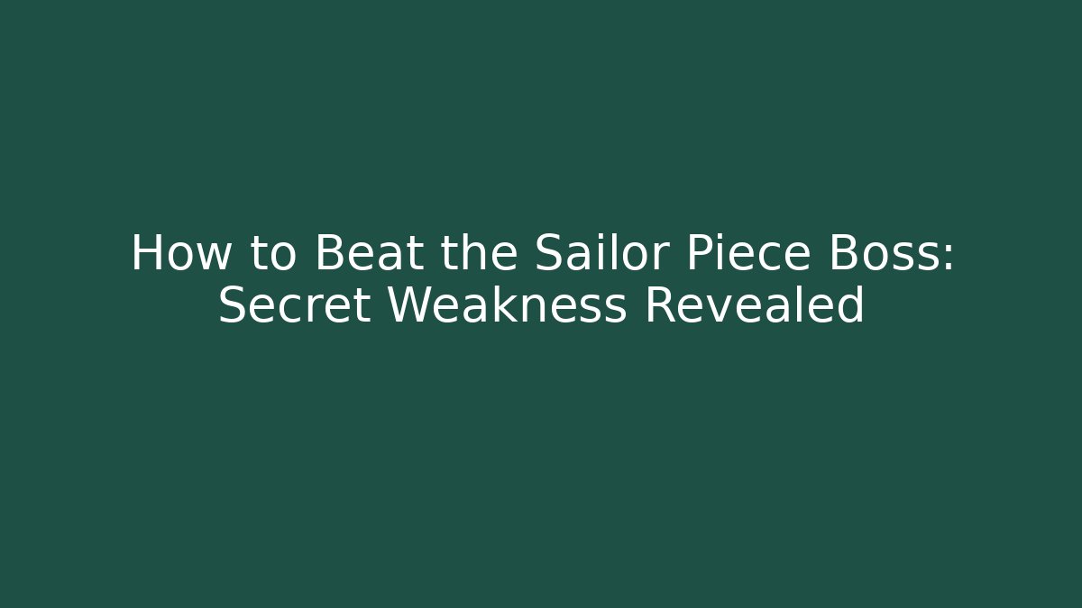 How to Beat the Sailor Piece Boss: Secret Weakness Revealed