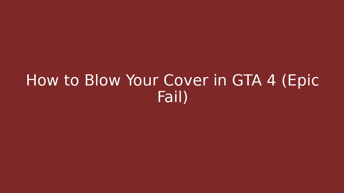 How to Blow Your Cover in GTA 4 (Epic Fail)
