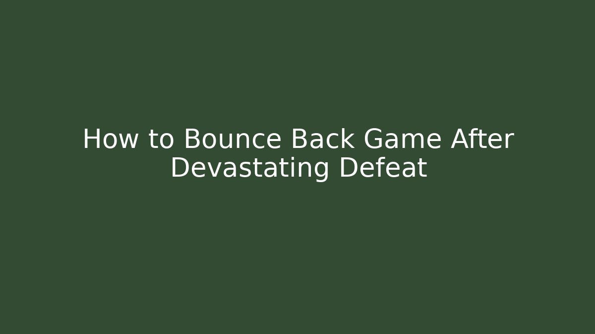 How to Bounce Back Game After Devastating Defeat - Método de Aprovação