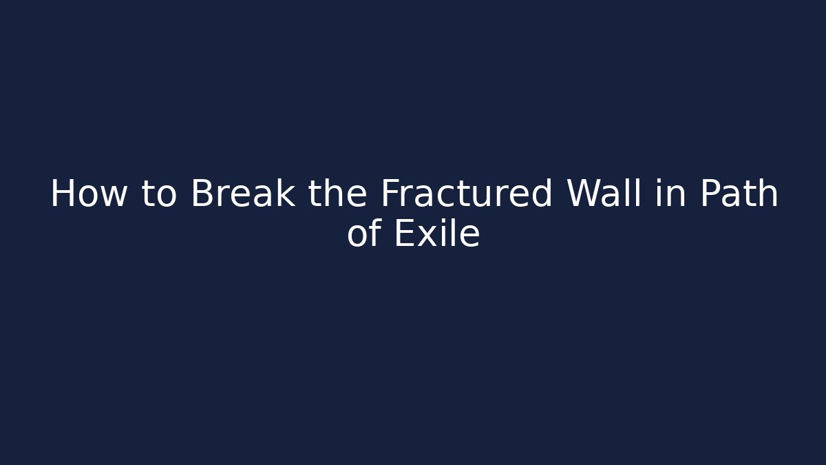 How to Break the Fractured Wall in Path of Exile