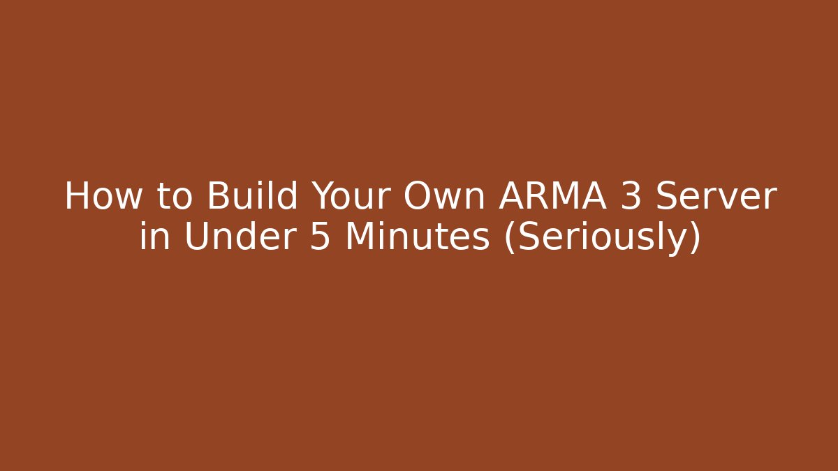 How to Build Your Own ARMA 3 Server in Under 5 Minutes (Seriously)